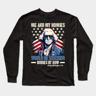 Me And My Homies Would Be Stacking Bodies George Washington Long Sleeve T-Shirt